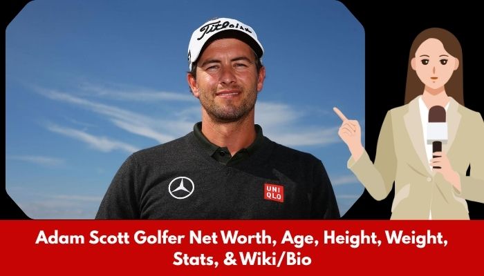 Adam Scott Golfer Net Worth, Age, Height, Weight, Stats, & Wiki/Bio