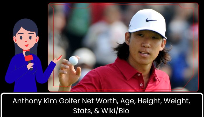 Anthony Kim Golfer Net Worth, Age, Height, Weight, Stats, & WikiBio