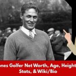 Bobby Jones Golfer Net Worth, Age, Height, Weight, Stats, & Wiki/Bio