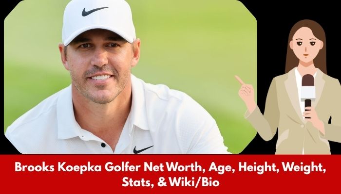 Brooks Koepka Golfer Net Worth, Age, Height, Weight, Stats