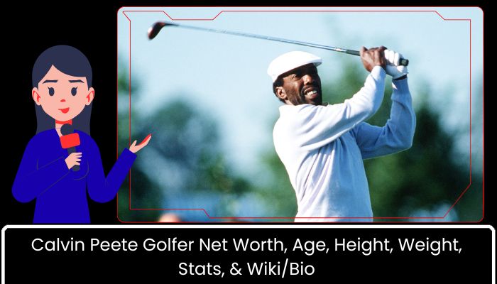 Calvin Peete Golfer Net Worth, Age, Height, Weight, Stats, & WikiBio