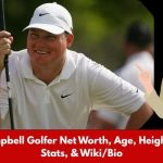 Chad Campbell Golfer Net Worth, Age, Height, Weight, Stats, & Wiki/Bio