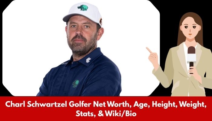 Charl Schwartzel Golfer Net Worth, Age, Height, Weight, Stats, & Wiki/Bio