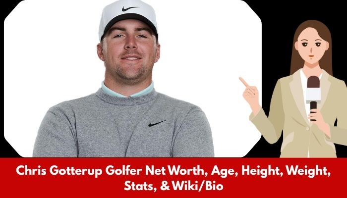 Chris Gotterup Golfer Net Worth, Age, Height, Weight, Stats, & Wiki/Bio