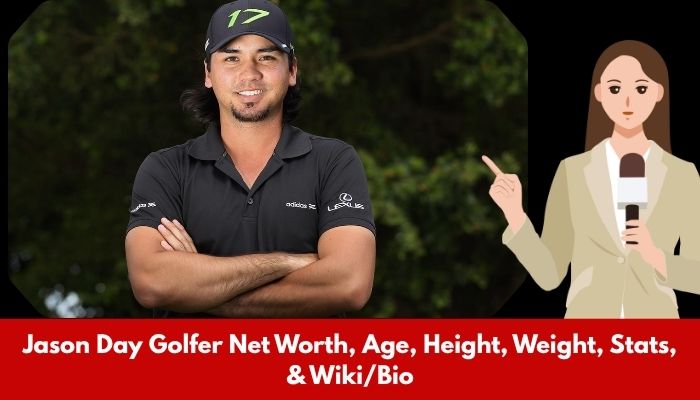 Jason Day Golfer Net Worth, Age, Height, Weight, Stats, & Wiki/Bio