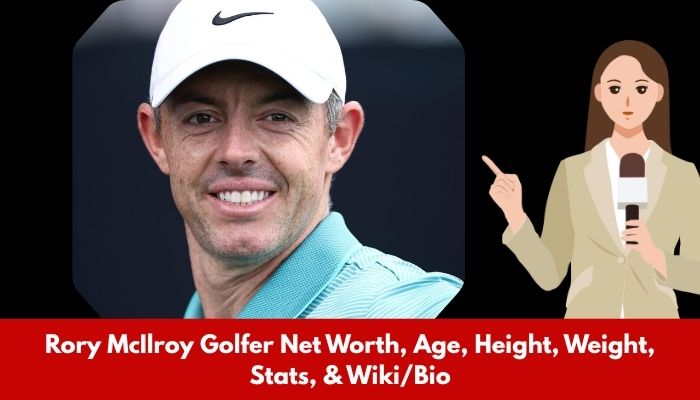 Rory McIlroy Golfer Net Worth, Age, Height, Weight, Stats, & Wiki/Bio