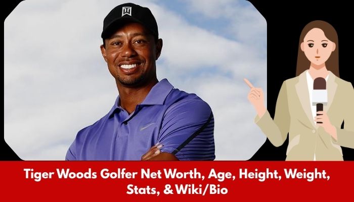 Tiger Woods Golfer Net Worth, Age, Height, Weight, Stats, & Wiki_Bio