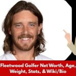Tommy Fleetwood Golfer Net Worth, Age, Height, Weight, Stats, & Wiki/Bio