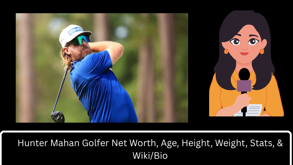 Hunter Mahan Golfer Net Worth, Age, Height, Weight, Stats, & Wiki/Bio